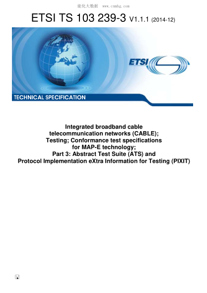 ETSI TS 103 239-3-2014 Integrated Broadband Cable Telecommunication Networks (Cable); Testing; Conformance Test Specifications For Map-E Technology; Part 3: Abstract Test Suite (Ats) And Protocol Implementation Extra Information For Testing (Pixit) (V1.1