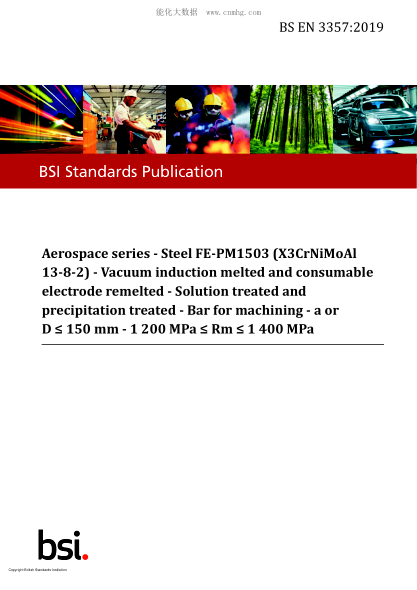 BS EN 3357-2019 Aerospace series. Steel FE-PM1503 (X3CrNiMoAl 13-8-2). Vacuum induction melted and consumable electrode remelted. Solution treated and precipitation treated. Bar for machining. a or D ≤ 150 mm. 1 200 MPa ≤ Rm ≤ 1 400 MPa