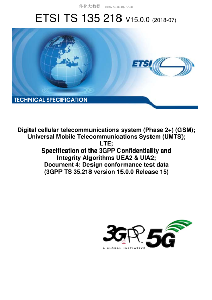 ETSI TS 135 218-2018 Digital cellular telecommunications system (Phase 2+) (GSM); Universal Mobile Telecommunications System (UMTS); LTE; Specification of the 3GPP Confidentiality and Integrity Algorithms UEA2 & UIA2; Document 4: Design conformance test