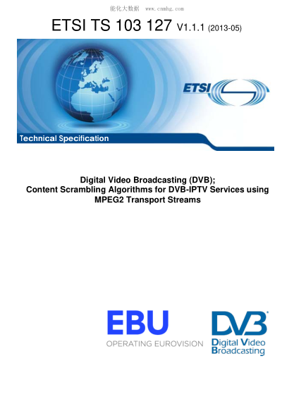 ETSI TS 103 127-2013 Digital Video Broadcasting (Dvb); Content Scrambling Algorithms For Dvb-Iptv Services Using Mpeg2 Transport Streams (V1.1.1)