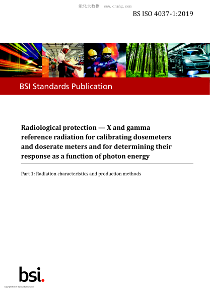 BS ISO 4037-1-2019 Radiological protection. X and gamma reference radiation for calibrating dosemeters and doserate meters and for determining their response as a function of photon energy. Radiation characteristics and production methods