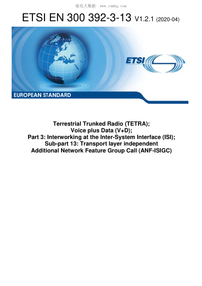 ETSI EN 300 392-3-13-2020 Terrestrial Trunked Radio (Tetra); Voice Plus Data (V+D); Part 3: Interworking At The Inter-System Interface (Isi); Sub-Part 13: Transport Layer Independent Additional Network Feature Group Call (Anf-Isigc)