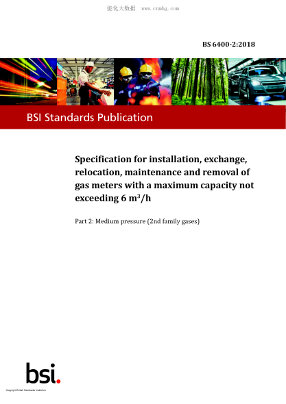 BS 6400-2-2018 Specification for installation, exchange, relocation, maintenance and removal of gas meters with a maximum capacity not exceeding 6 m3/h. Medium pressure (2nd family gases)