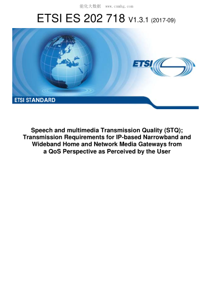 ETSI ES 202 718-2017 Speech And Multimedia Transmission Quality (Stq);Transmission Requirements For Ip-Based Narrowband And Wideband Home And Network Media Gateways From A Qos Perspective As Perceived By The User (V1.3.1)