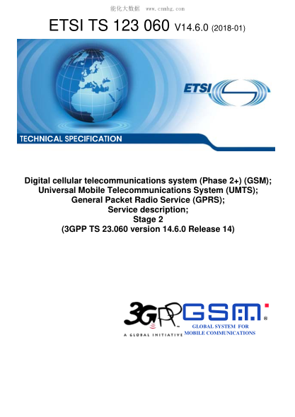 ETSI TS 123 060/1-2018 Digital Cellular Telecommunications System (Phase 2+) (Gsm); Universal Mobile Telecommunications System (Umts); General Packet Radio Service (Gprs); Service Description; Stage 2 (3Gpp Ts 23.060 Version 14.6.0 Release 14)