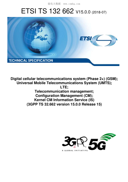 ETSI TS 132 662-2018 Digital cellular telecommunications system (Phase 2+) (GSM); Universal Mobile Telecommunications System (UMTS); LTE; Telecommunication management; Configuration Management (CM); Kernel CM Information Service (IS) (3GPP TS 32.662 vers