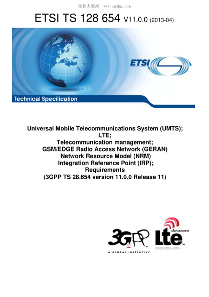 ETSI TS 128 654-2013 Universal Mobile Telecommunications System (Umts); Lte; Telecommunication Management; Gsm/Edge Radio Access Network (Geran) Network Resource Model (Nrm) Integration Reference Point (Irp); Requirements (V11.0.0; 3Gpp Ts 28.654 Version