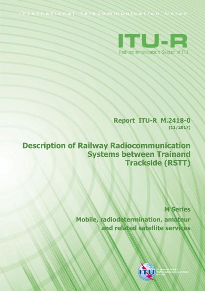 ITU-R M.2418-2017 Description of Railway Radiocommunication Systems between Trainand Trackside (RSTT)