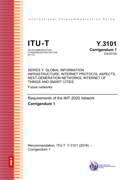 ITU-T Y.3101-2018 SERIES Y: GLOBAL INFORMATION INFRASTRUCTURE,INTERNET PROTOCOL ASPECTS,NEXT-GENERATION NETWORKS, INTERNET OF THINGS AND SMART CITIESFuture networks Requirements of the IMT-2020 network