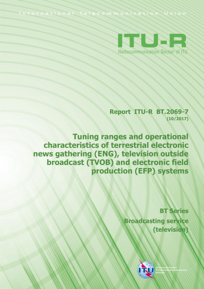 ITU-R BT.2069-7-2017 Tuning ranges and operational characteristics of terrestrial electronic news gathering (ENG), television outside broadcast (TVOB) and electronic field
