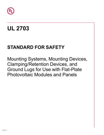 UL 2703-2015 UL Standard for Safety Mounting Systems, Mounting Devices, Clamping/Retention Devices, And Ground Lugs For Use With Flat-Plate Photovoltaic Modules And Panels (First Edition; Reprint with revisions through and including May 29,2019)